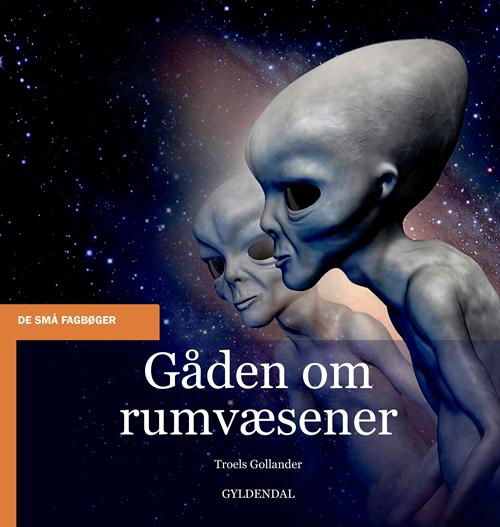 De små fagbøger: Gåden om rumvæsener - Troels Gollander - Boeken - Gyldendal - 9788702203967 - 18 november 2016