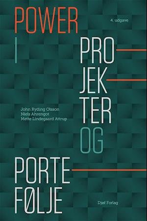 Cover for John Ryding Olsson, Niels Ahrengot &amp; Mette Lindegaard Attrup · Power i projekter og portefølje (Hardcover bog) [4. udgave] (2019)