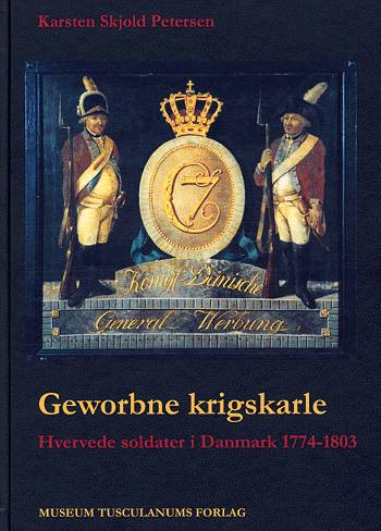 Cover for Karsten Skjold Petersen · Tøjhusmuseets skrifter., 15: Geworbne krigskarle (Bound Book) [1. Painos] [Indbundet] (2002)