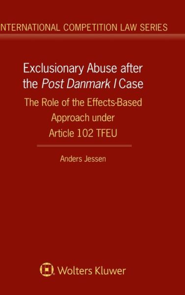 Cover for Anders Jessen · Exclusionary Abuse after the Post Danmark I case: The Role of the Effects-Based Approach under Article 102 TFEU - International Competition Law Series (Hardcover Book) (2017)