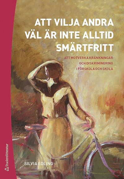 Cover for Silvia Edling · Att vilja andra väl är inte alltid smärtfritt : att motverka kränkningar och diskriminering i förskola och skola (Book) (2018)