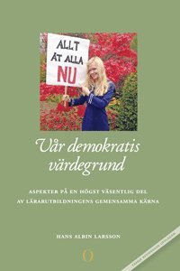 Cover for Hans Albin Larsson · Vår demokratis värdegrund : aspekter på en högst väsentlig del av lärarutbildningens gemensamma kärna (Book) (2013)