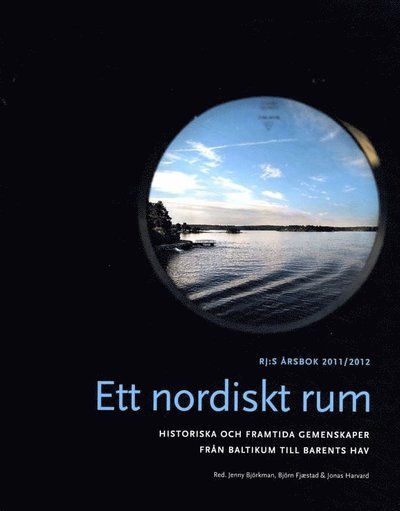 RJ:s årsbok: Ett nordiskt rum : historiska och framtida gemenskaper från Baltikum till Barents hav - Sverker Sörlin - Bücher - Makadam förlag - 9789170610967 - 1. Juli 2011