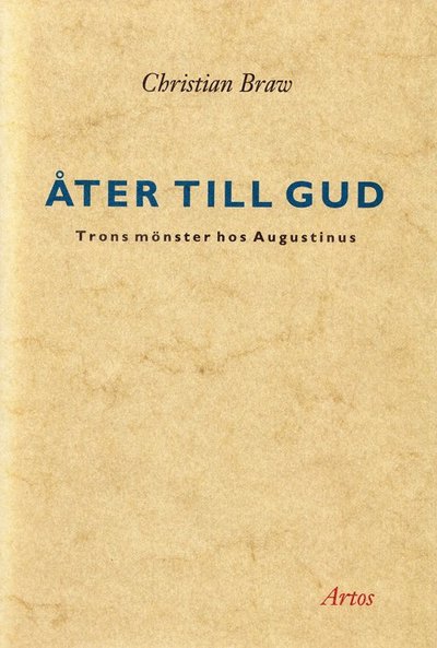 Cover for Christian Braw · Åter till Gud : trons mönster hos Augustinus (Bound Book) (1991)