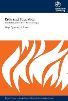 Cover for Hege Dypedokk Johnsen · Erôs and education : Socratic seduction in three platonic dialogues (Book) (2016)