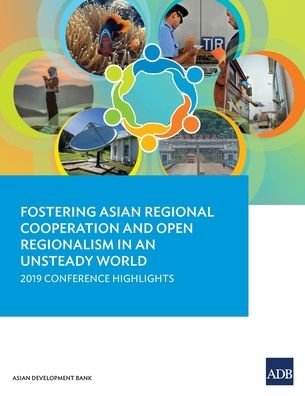 Cover for Asian Development Bank · Fostering Asian Regional Cooperation and Open Regionalism in an Unsteady World: 2019 Conference Highlights (Paperback Book) (2022)