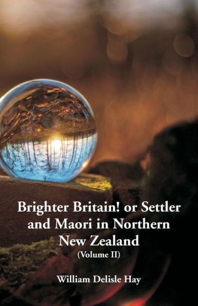Cover for William Delisle Hay · Brighter Britain! or Settler and Maori in Northern New Zealand (Paperback Bog) (2018)