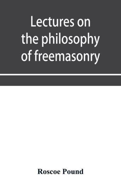 Cover for Roscoe Pound · Lectures on the philosophy of freemasonry (Paperback Book) (2020)