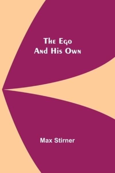 The Ego And His Own - Max Stirner - Bücher - Alpha Edition - 9789354595967 - 20. Mai 2021