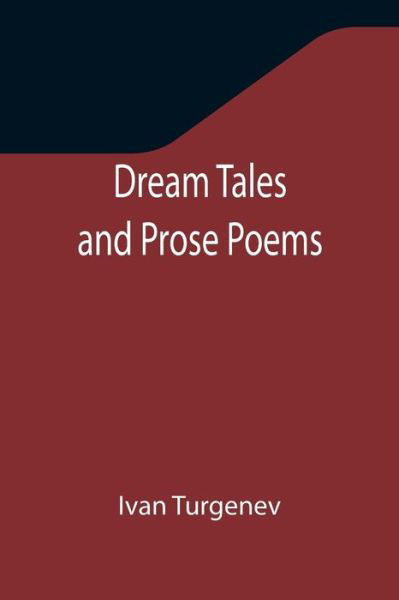 Dream Tales and Prose Poems - Ivan Turgenev - Kirjat - Alpha Edition - 9789355345967 - maanantai 22. marraskuuta 2021