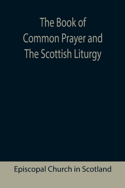 Cover for Episcopal Church in Scotland · The Book of Common Prayer and The Scottish Liturgy (Paperback Book) (2021)