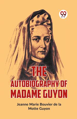 Cover for Jeanne Marie Bouvier De La Motte Guyon · The Autobiography of Madame Guyon (Paperback Book) (2023)