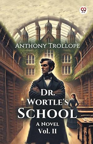 Cover for Anthony Trollope · Dr. Wortle's School A Novel Vol. II (Paperback Book) (2025)