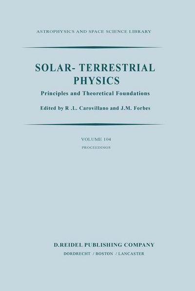 R L Carovillano · Solar-terrestrial Physics: Principles and Theoretical Foundations Based Upon the Proceedings of the Theory Institute Held at Boston College, August 9-26, 1982 - Astrophysics and Space Science Library (Paperback Book) [Softcover Reprint of the Original 1st Ed. 1983 edition] (2011)