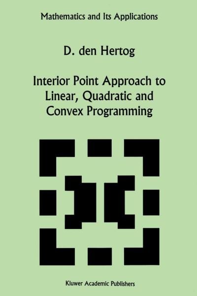 D.den Hertog · Interior Point Approach to Linear, Quadratic and Convex Programming: Algorithms and Complexity - Mathematics and Its Applications (Taschenbuch) [Softcover Reprint of the Original 1st Ed. 1994 edition] (2012)