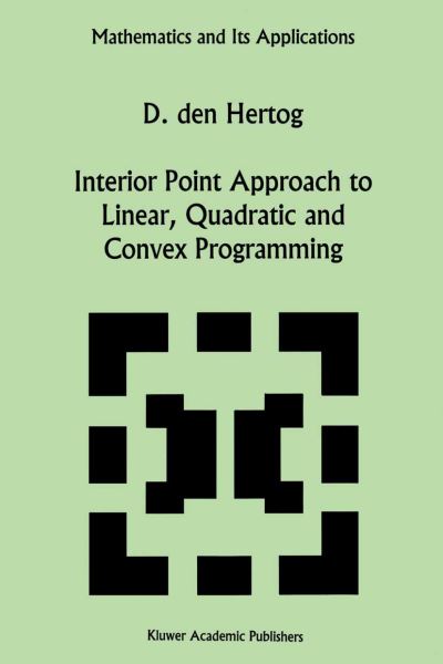 Interior Point Approach to Linear, Quadratic and Convex Programming: Algorithms and Complexity - Mathematics and Its Applications - D.den Hertog - Bøger - Springer - 9789401044967 - 10. oktober 2012