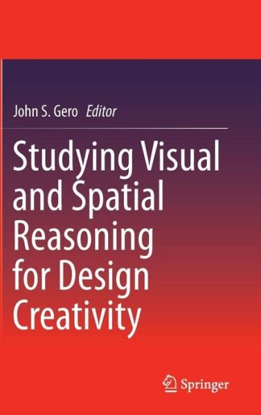 Cover for John S Gero · Studying Visual and Spatial Reasoning for Design Creativity (Gebundenes Buch) [2015 edition] (2014)