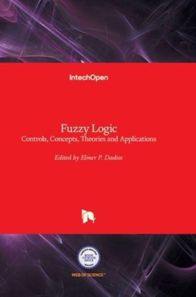 Cover for Elmer Dadios · Fuzzy Logic: Controls, Concepts, Theories and Applications (Hardcover Book) (2012)