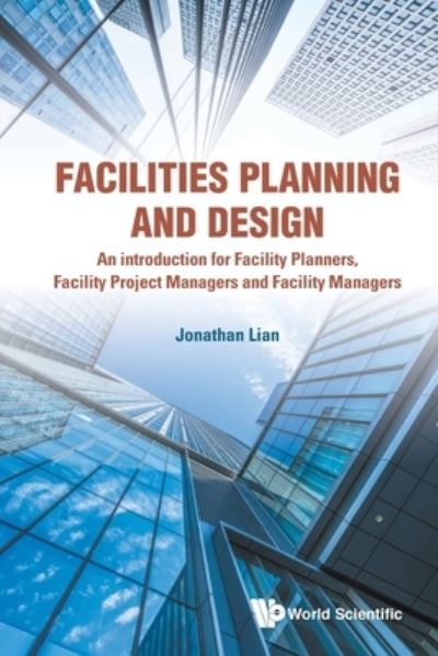 Cover for Lian, Jonathan Khin Ming (Nus, S'pore) · Facilities Planning And Design - An Introduction For Facility Planners, Facility Project Managers And Facility Managers (Paperback Book) (2019)