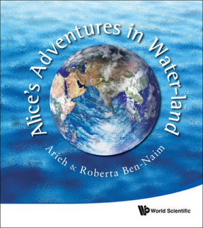 Cover for Ben-naim, Arieh (The Hebrew Univ Of Jerusalem, Israel) · Alice's Adventures In Water-land (Paperback Book) (2011)