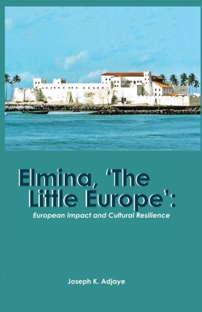 Cover for Joseph K Adjaye · Elmina, 'The Little Europe' (Paperback Book) (2018)