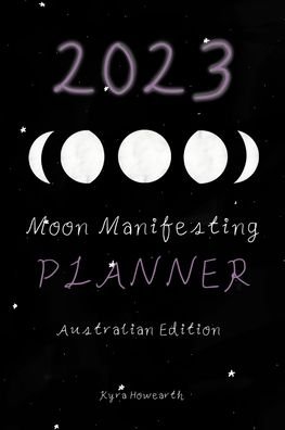 Cover for Kyra Howearth · 2023 Moon Manifesting Planner (Australian Edition): Manifest your 2023 goals with the moon (Taschenbuch) [Australian edition] (2024)
