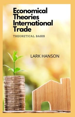 Cover for Lark Hanson · Economical Theories International Trade: Theoretical basis (Paperback Book) (2022)