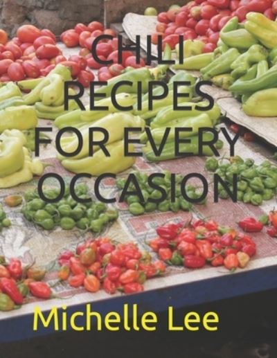 Cover for Michelle Lee · Chili Recipes for Every Occasion (Taschenbuch) (2022)