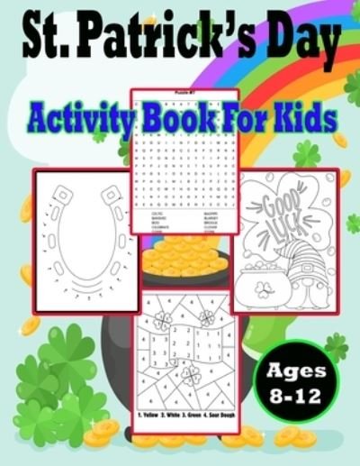Cover for Pk Publishing · St Patrick's Day Activity Book for Kids Ages 8-12: Patrick's Day Themed Activity Book for Children Ages 8-12 (Coloring Pages, Dot to Dot, Mazes, Sudoku and Word Search) (Paperback Book) (2022)
