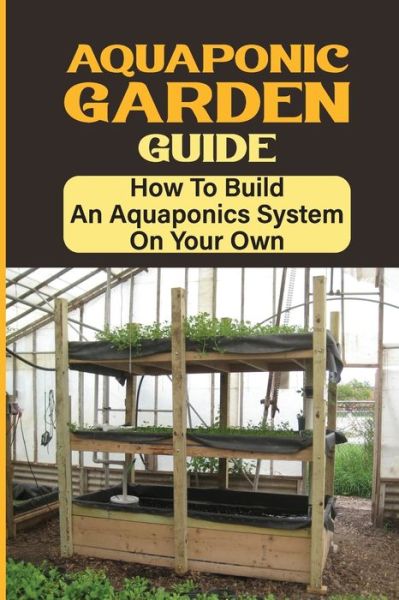 Aquaponic Garden Guide - Helaine Esbenshade - Kirjat - Independently Published - 9798465028967 - torstai 26. elokuuta 2021