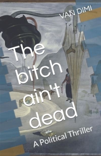 Cover for Van DIMI · The bitch ain't dead: A Political Thriller (Paperback Book) (2021)