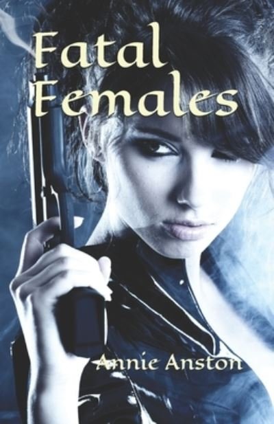 Cover for Annie Anston · Fatal Females (Pocketbok) (2021)