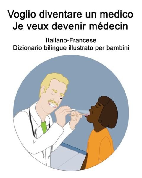 Cover for Richard Carlson · Italiano-Francese Voglio diventare un medico / Je veux devenir medecin Dizionario bilingue illustrato per bambini (Pocketbok) (2021)