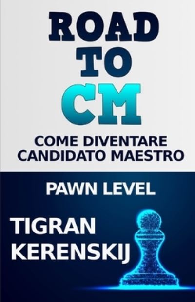 Cover for Tigran Kerenskij · Road to CM: Come diventare Candidato Maestro - Pawn Level (Paperback Book) (2021)