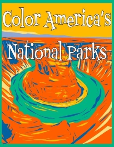 Cover for Staci Lichterman · Color America's National Parks: Discover the rich, diverse landscapes protected by the US National Parks Service in this educational coloring book (Paperback Book) (2021)