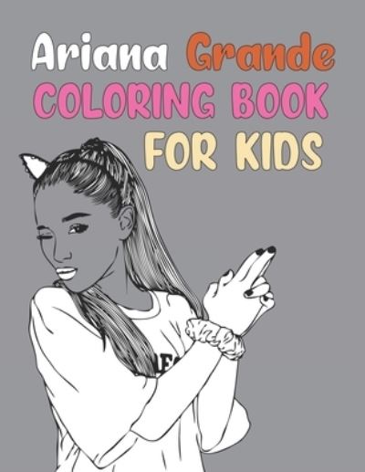 Cover for Joy Press · Ariana Grande Coloring Book For Kids: Ariana Grande Coloring Book For Kids Ages 4-8 (Paperback Book) (2021)