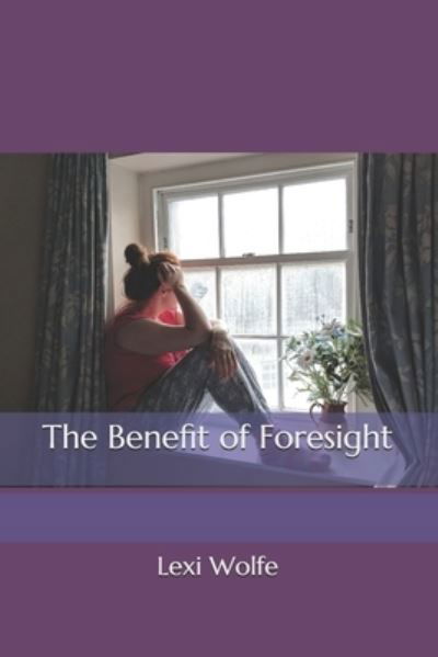 Cover for Lexi Wolfe · The Benefit of Foresight - Illustrated Edition: A Book of Poetry (Paperback Book) (2020)