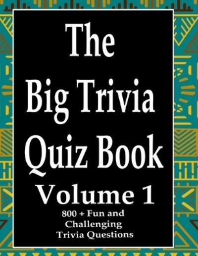 The Big Trivia Quiz Book, Volume 1 - Ts - Böcker - Independently Published - 9798574001967 - 29 november 2020