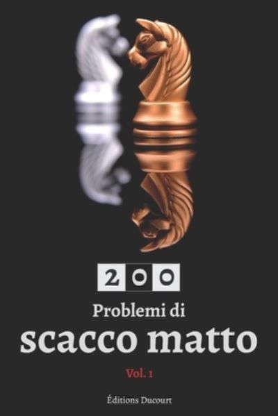 200 Problemi di scacco matto Vol.1 - Editions Ducourt - Livros - Independently Published - 9798580970967 - 13 de dezembro de 2020