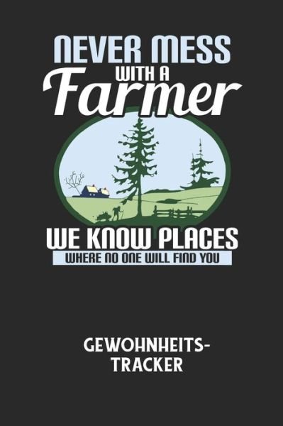 Cover for Gewohnheitstracker Notizbuch · NEVER MESS WITH A FARMER WE KNOW PLACES WHERE NO ONE WILL FIND YOU - Gewohnheitstracker (Pocketbok) (2020)