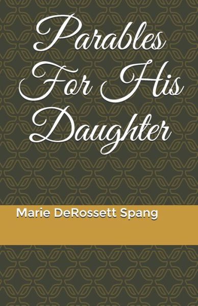 Cover for Marie Derossett Spang · Parables for His Daughter (Paperback Book) (2020)