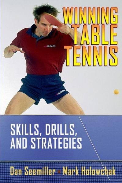 Cover for Holowchak Mark Holowchak · Winning Table Tennis: Skills, Drills, and Strategies (Paperback Book) (2020)