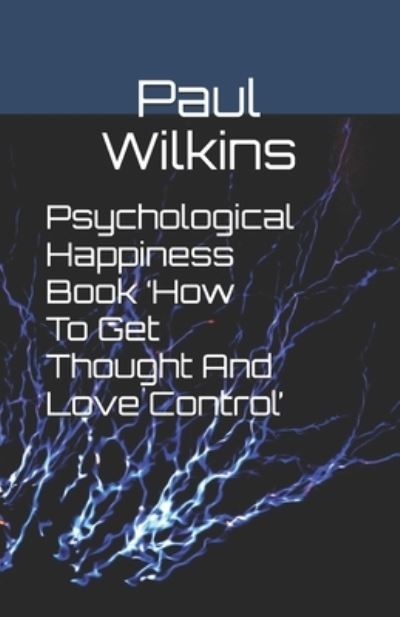 Cover for Paul Wilkins · Psychological Happiness Book 'How To Get Thought And Love Control' (Paperback Book) (2020)