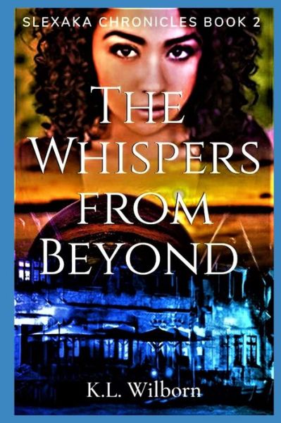 Cover for K L Wilborn · The Whispers From Beyond: Slexaka Chronicles Book 2 (Paperback Book) (2021)