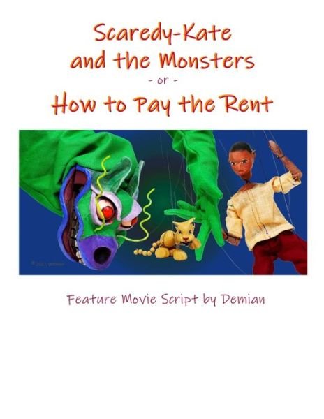Scaredy-Kate & the Monsters -or- How to Pay the Rent: Feature Movie Script by Demian - Demian - Books - Independently Published - 9798713068967 - February 23, 2021