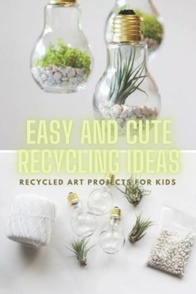 Cover for Michelle Brown · Easy And Cute Recycling Ideas (Paperback Book) (2021)