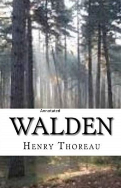 The Walden Annotated - Henry David Thoreau - Książki - Independently Published - 9798747012967 - 1 maja 2021