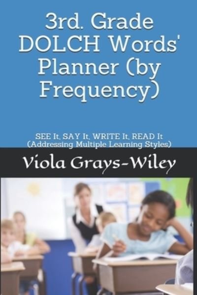 Cover for Viola Grays-Wiley · 3rd. Grade DOLCH Words' Planner (by Frequency): SEE It, SAY It, WRITE It, READ It (Addressing Multiple Learning Styles) - Grays-Wiley Third Grade Library Literacy Set (Paperback Book) (2021)