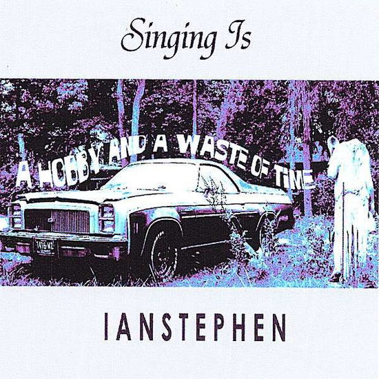 Cover for Ian Stephen · Singing is a Hobby &amp; a Waste of Time (CD) (2007)