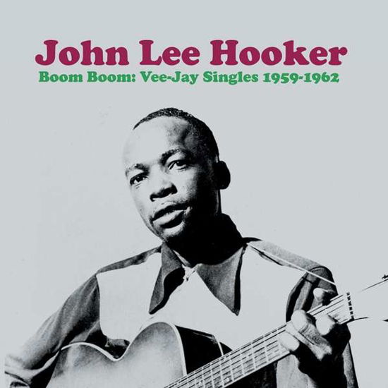 Boom Boom: Vee-jay Singles 1959-1962 - John Lee Hooker - Musiikki - WAX LOVE - 0637913077968 - perjantai 30. maaliskuuta 2018
